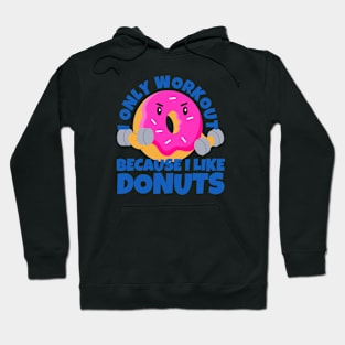 I Only Workout Because I Like Donuts Hoodie